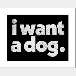 I Want A DOG Posters and Art